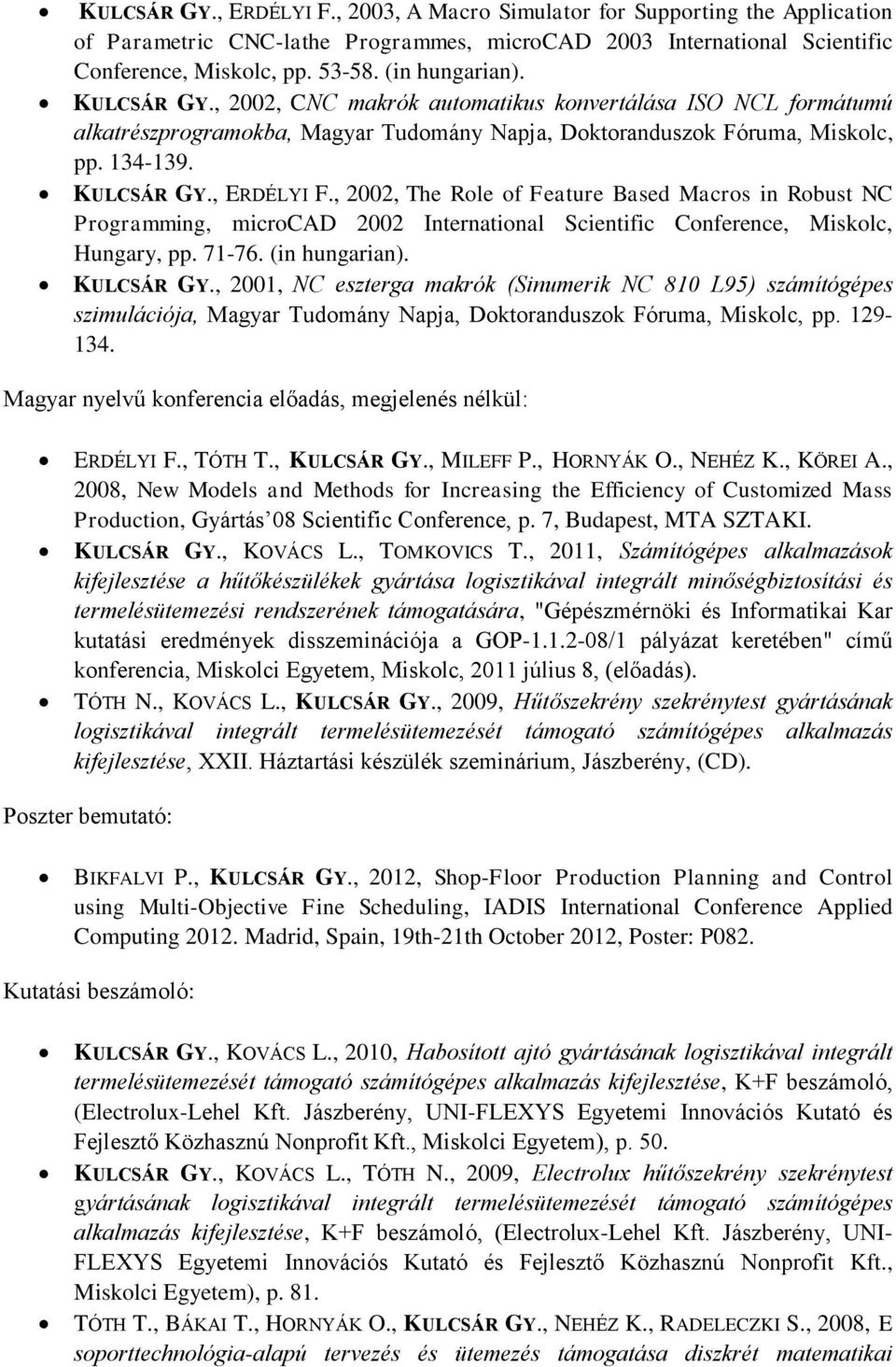 , 2002, The Role of Feature Based Macros in Robust NC Programming, microcad 2002 International Scientific Conference, Miskolc, Hungary, pp. 71-76. (in hungarian). KULCSÁR GY.