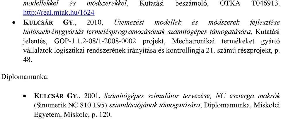 1.2-08/1-2008-0002 projekt, Mechatronikai termékeket gyártó vállalatok logisztikai rendszerének irányítása és kontrollingja 21.