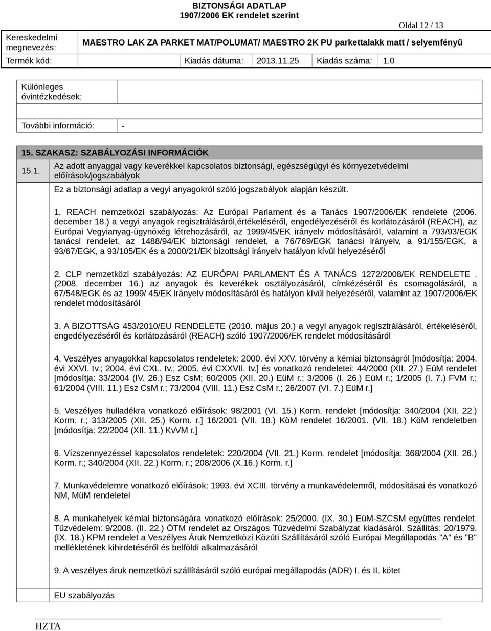1. REACH nemzetközi szabályozás: Az Európai Parlament és a Tanács 1907/2006/EK rendelete (2006. december 18.
