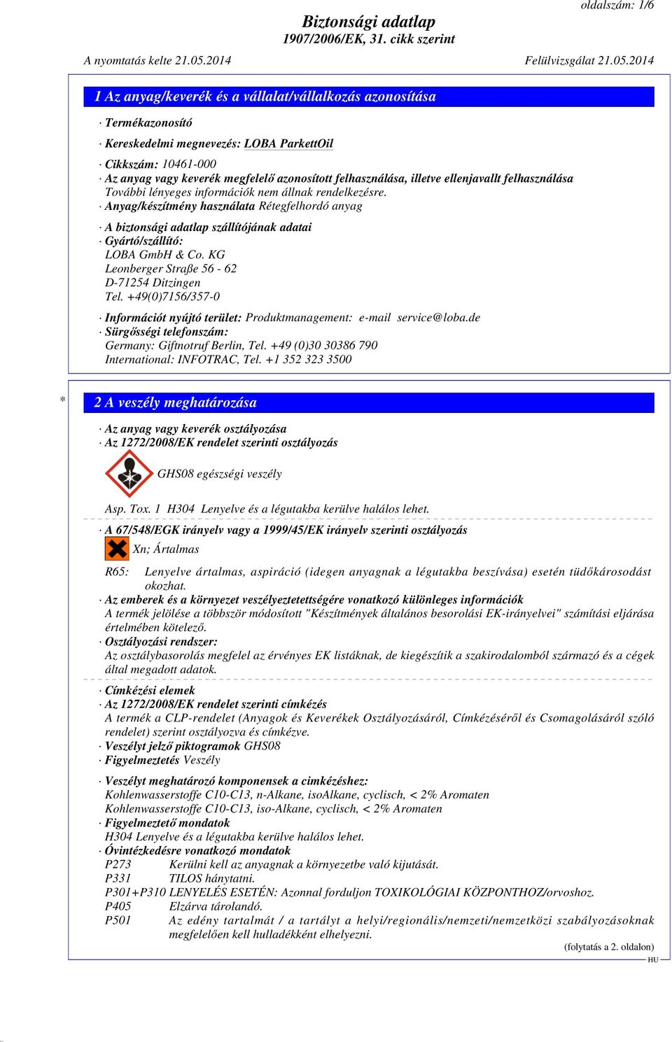 +49(0)7156/357-0 Információt nyújtó terület: Produktmanagement: e-mail service@loba.de Sürgősségi telefonszám: Germany: Giftnotruf Berlin, Tel. +49 (0)30 30386 790 International: INFOTRAC, Tel.