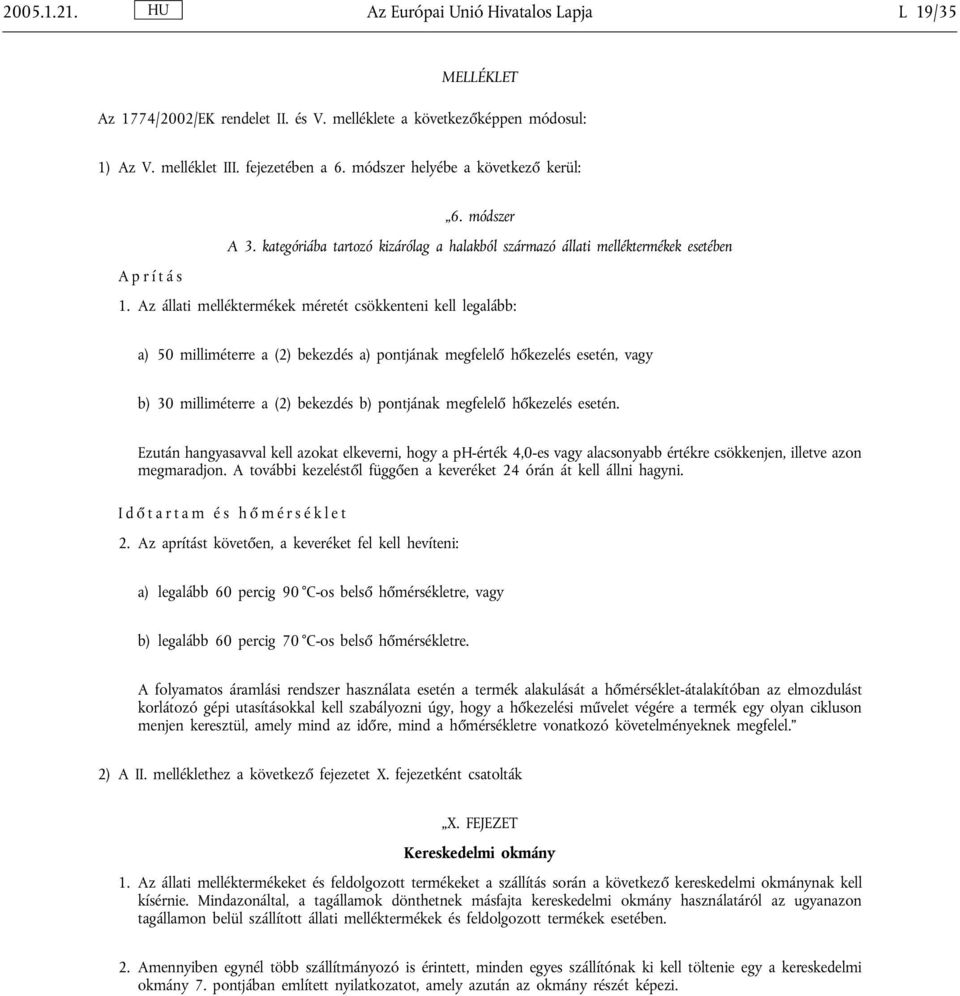 Az állati melléktermékek méretét csökkenteni kell legalább: a) 50 milliméterre a (2) bekezdés a) pontjának megfelelő hőkezelés esetén, vagy b) 30 milliméterre a (2) bekezdés b) pontjának megfelelő