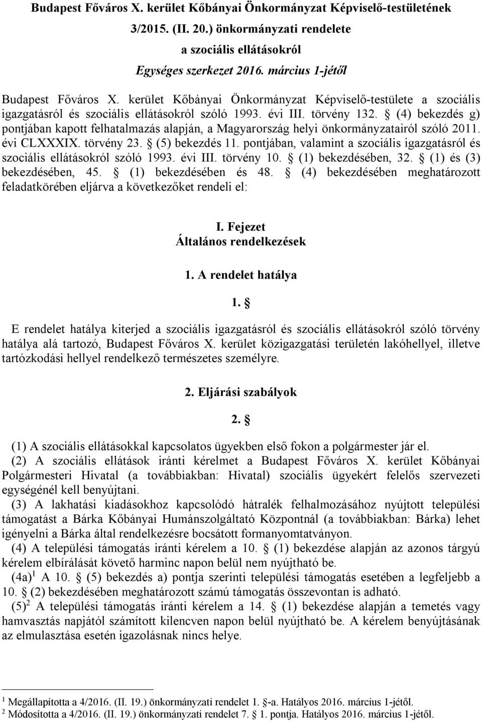 (4) bekezdés g) pontjában kapott felhatalmazás alapján, a Magyarország helyi önkormányzatairól szóló 2011. évi CLXXXIX. törvény 23. (5) bekezdés 11.