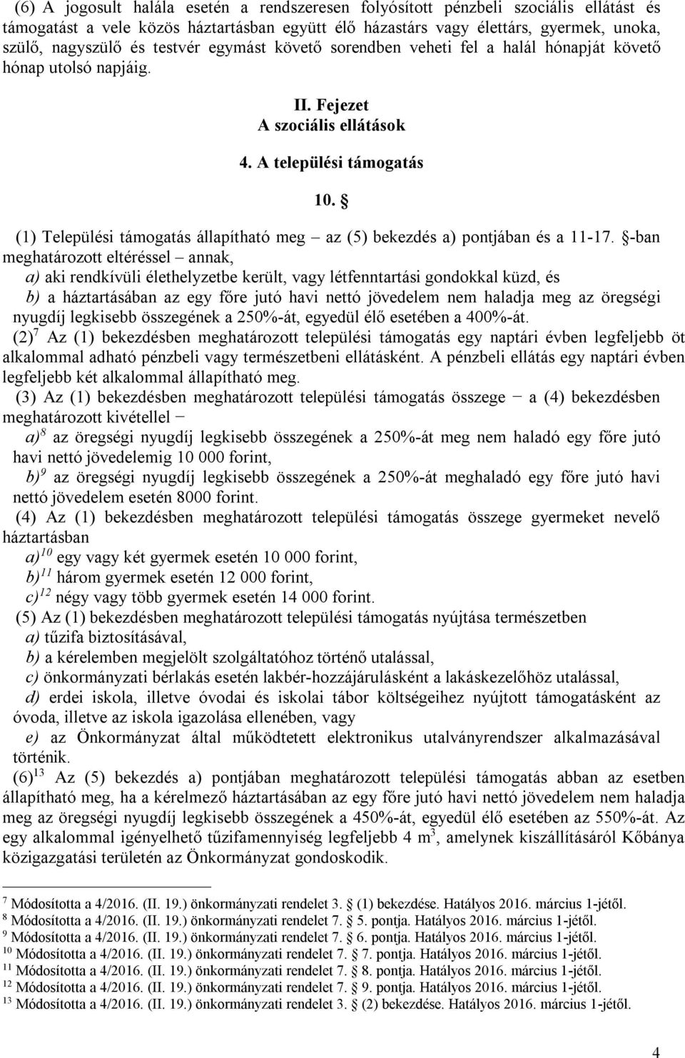 (1) Települési támogatás állapítható meg az (5) bekezdés a) pontjában és a 11-17.