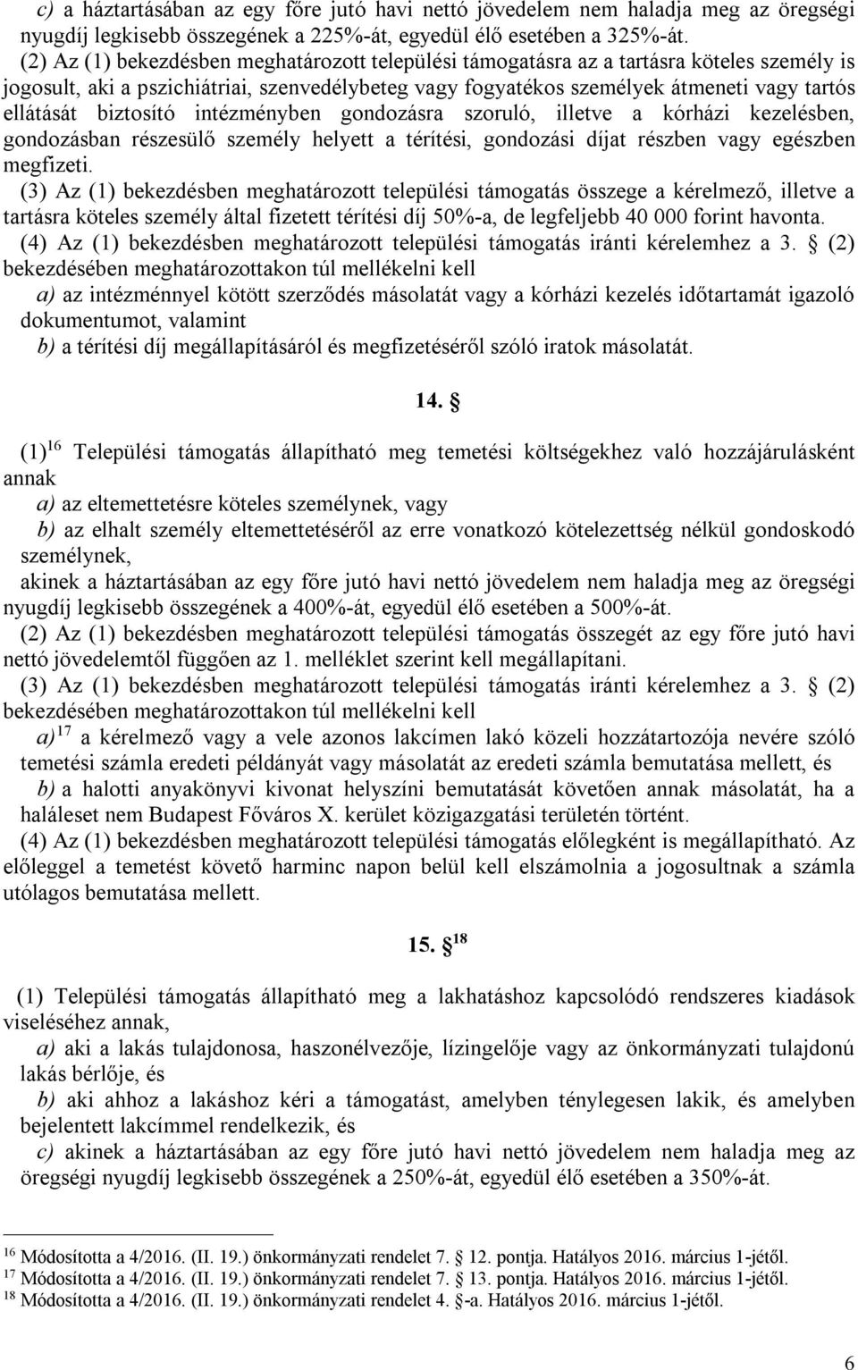 biztosító intézményben gondozásra szoruló, illetve a kórházi kezelésben, gondozásban részesülő személy helyett a térítési, gondozási díjat részben vagy egészben megfizeti.