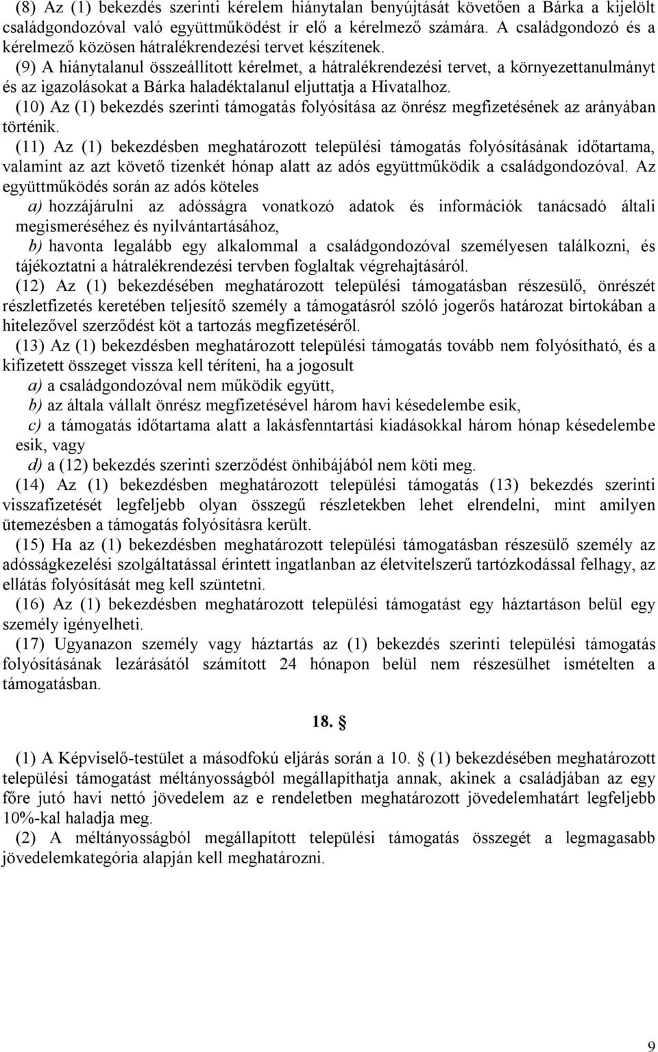 (9) A hiánytalanul összeállított kérelmet, a hátralékrendezési tervet, a környezettanulmányt és az igazolásokat a Bárka haladéktalanul eljuttatja a Hivatalhoz.