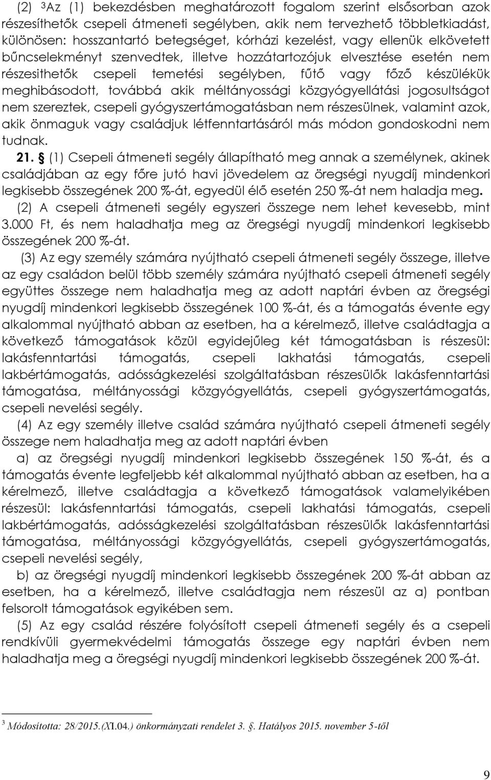 akik méltányossági közgyógyellátási jogosultságot nem szereztek, csepeli gyógyszertámogatásban nem részesülnek, valamint azok, akik önmaguk vagy családjuk létfenntartásáról más módon gondoskodni nem