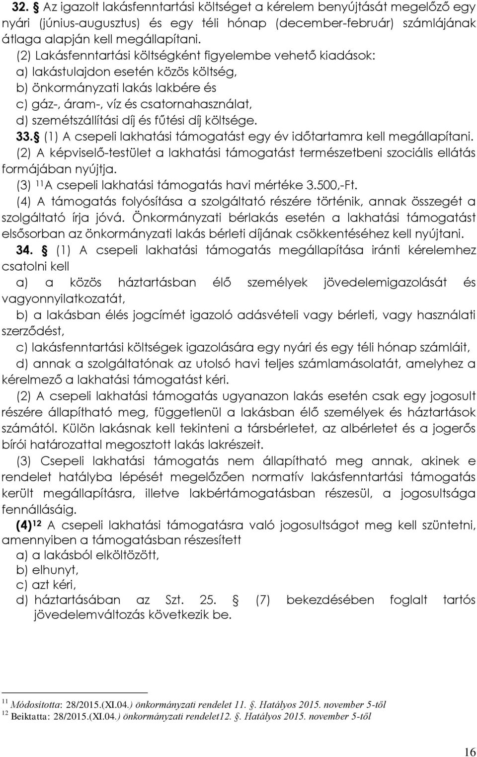 és fűtési díj költsége. 33. (1) A csepeli lakhatási támogatást egy év időtartamra kell megállapítani.