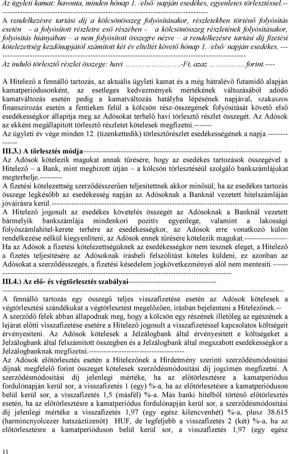 folyósított részletre eső részében - a kölcsönösszeg részletének folyósításakor, folyósítás hiányában a nem folyósított összegre nézve a rendelkezésre tartási díj fizetési kötelezettség kezdőnapjától