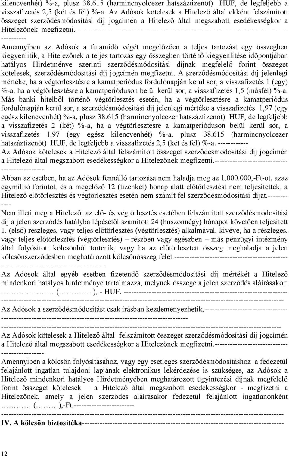 ------------------------------------------------------------------------------------ ---------- Amennyiben az Adósok a futamidő végét megelőzően a teljes tartozást egy összegben kiegyenlítik, a