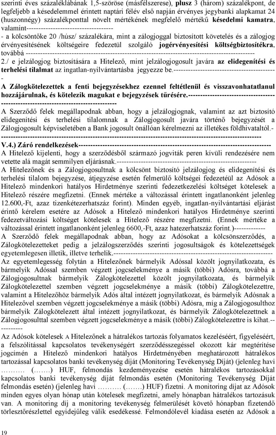 a zálogjog érvényesítésének költségeire fedezetül szolgáló jogérvényesítési költségbiztosítékra, továbbá