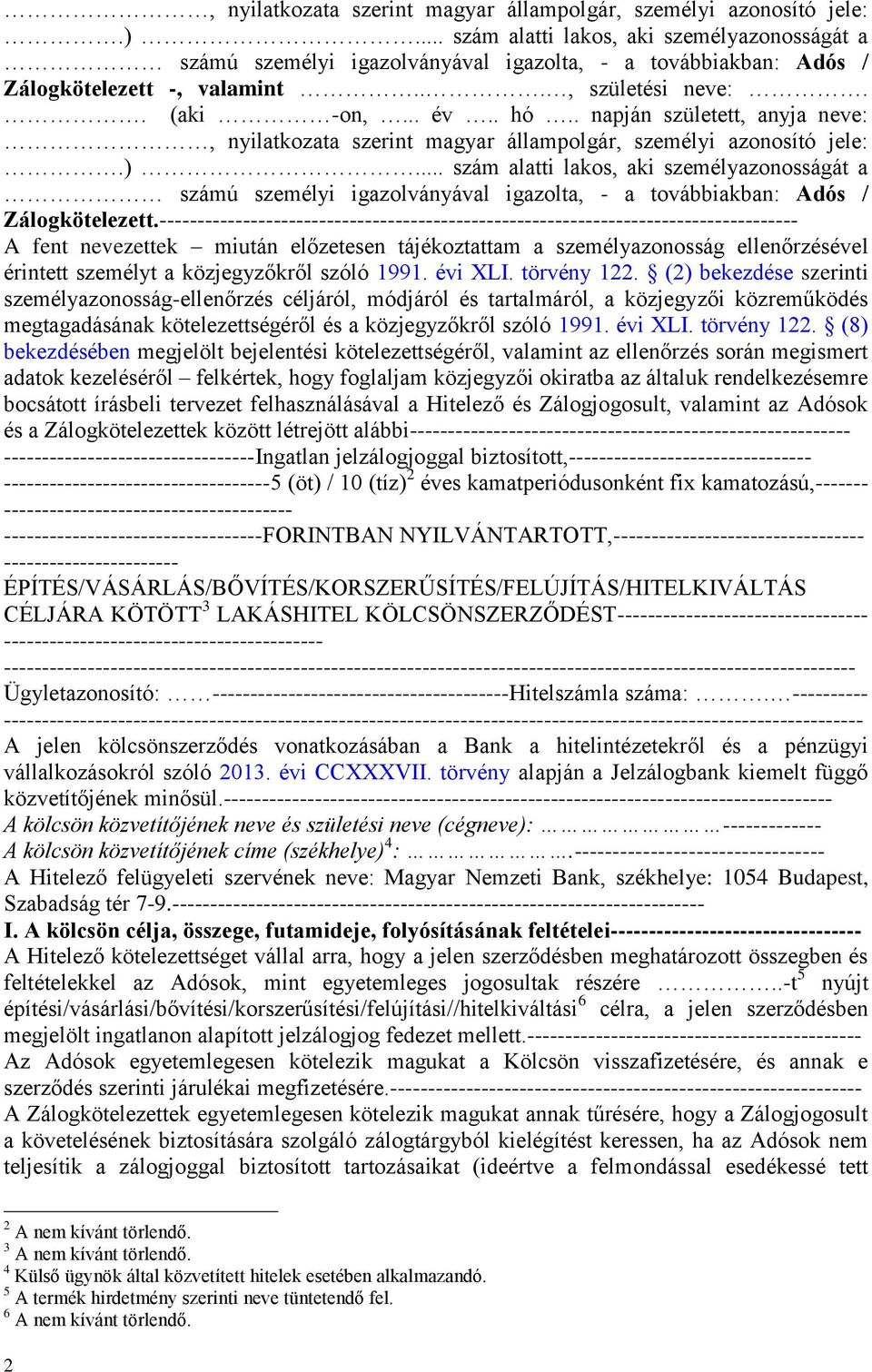 . napján született, anyja neve:.. szám alatti lakos, aki személyazonosságát a számú személyi igazolványával igazolta, - a továbbiakban: Adós / Zálogkötelezett.