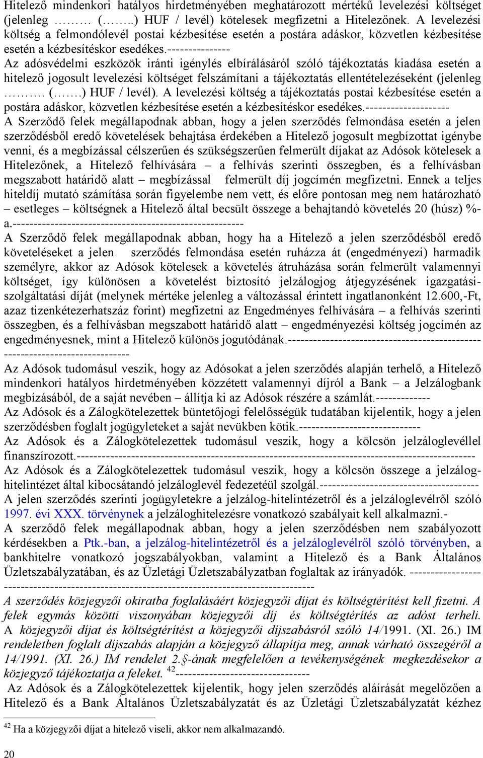 --------------- Az adósvédelmi eszközök iránti igénylés elbírálásáról szóló tájékoztatás kiadása esetén a hitelező jogosult levelezési költséget felszámítani a tájékoztatás ellentételezéseként