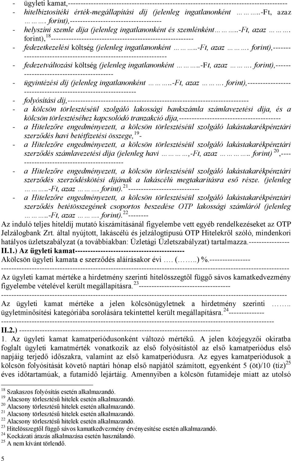 forint), 18 -------------------------------------------------------- - fedezetkezelési költség (jelenleg ingatlanonként..-ft, azaz.