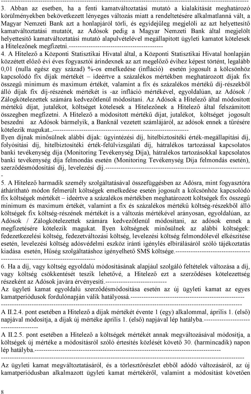 honlapjáról törli, és egyidejűleg megjelöli az azt helyettesítő kamatváltoztatási mutatót, az Adósok pedig a Magyar Nemzeti Bank által megjelölt helyettesítő kamatváltoztatási mutató alapulvételével