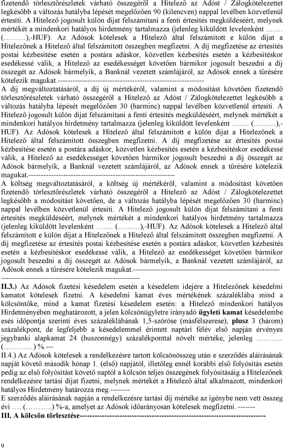 Az Adósok kötelesek a Hitelező által felszámított e külön díjat a Hitelezőnek a Hitelező által felszámított összegben megfizetni.