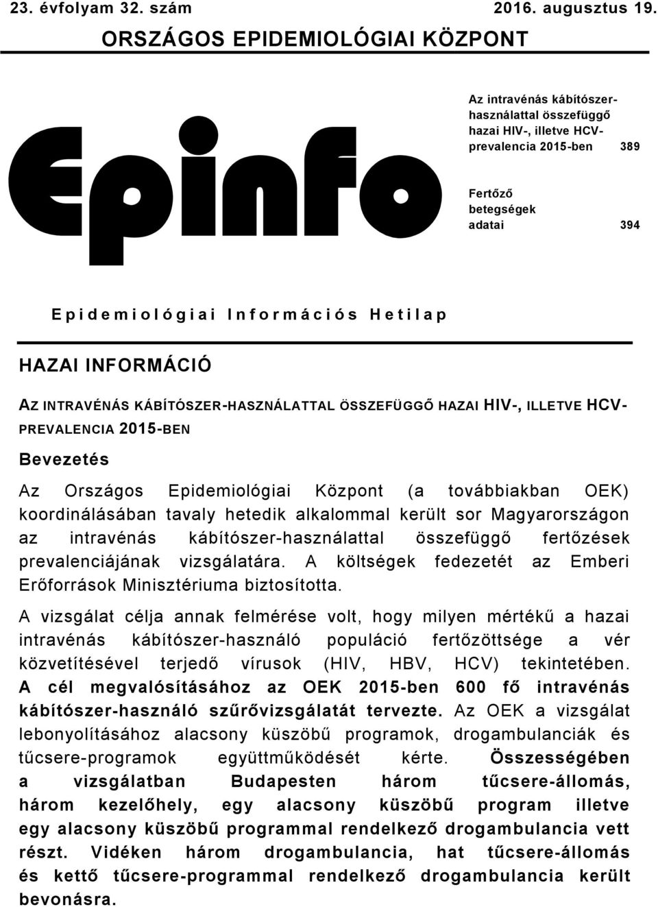 o r m á c i ó s H e t i l a p HAZAI INFORMÁCIÓ AZ INTRAVÉNÁS KÁBÍTÓSZER-HASZNÁLATTAL ÖSSZEFÜGGŐ HAZAI HIV-, ILLETVE HCV- PREVALENCIA 2015-BEN Bevezetés Az Országos Epidemiológiai Központ (a