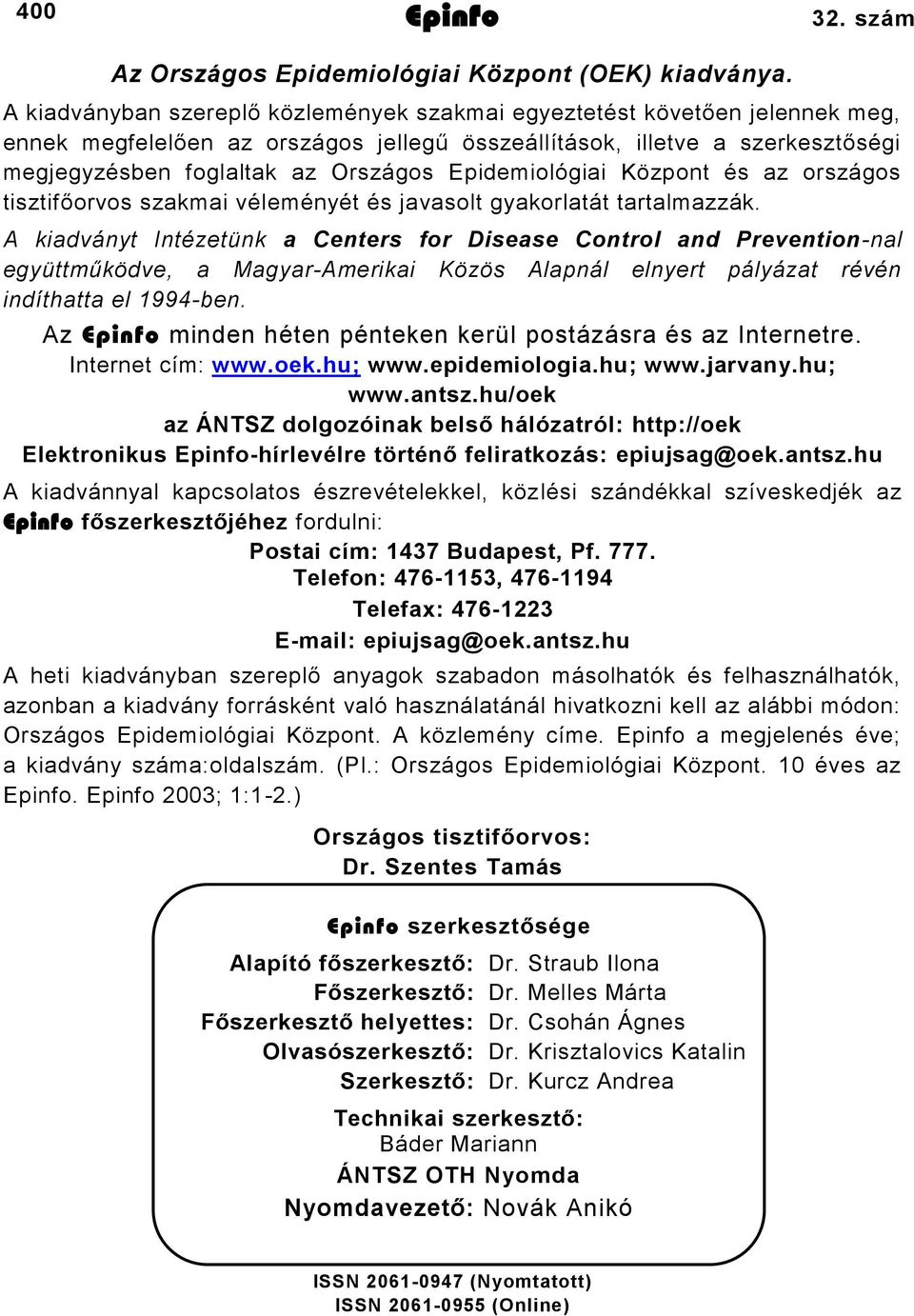 Epidemiológiai Központ és az országos tisztifőorvos szakmai véleményét és javasolt gyakorlatát tartalmazzák.
