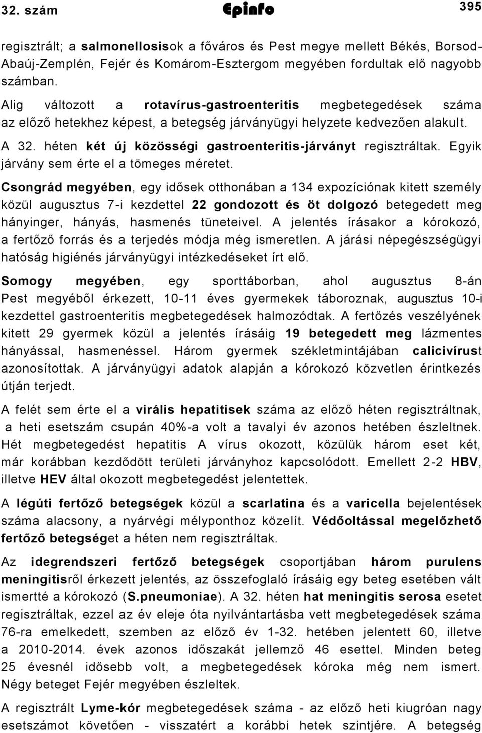 héten két új közösségi gastroenteritis-járványt regisztráltak. Egyik járvány sem érte el a tömeges méretet.