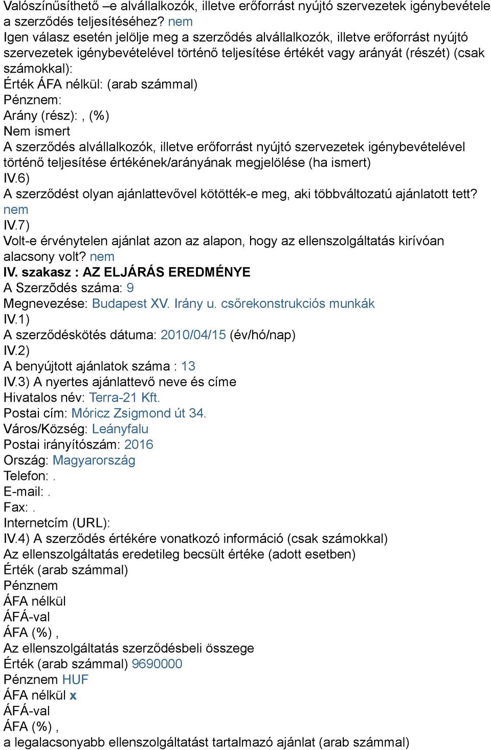 csőrekonstrukciós munkák A szerződéskötés dátuma: 2010/04/15 (év/hó/nap) A benyújtott