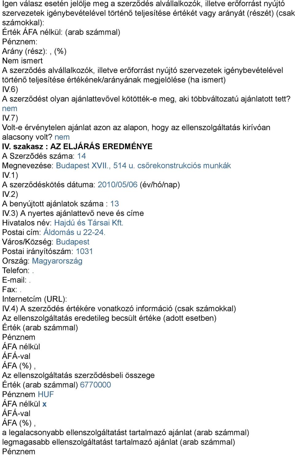 csőrekonstrukciós munkák A szerződéskötés dátuma: 2010/05/06 (év/hó/nap) A