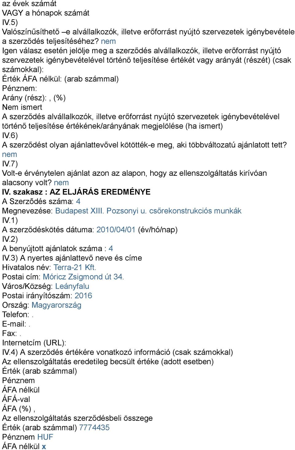 csőrekonstrukciós munkák A szerződéskötés dátuma: 2010/04/01 (év/hó/nap) A benyújtott