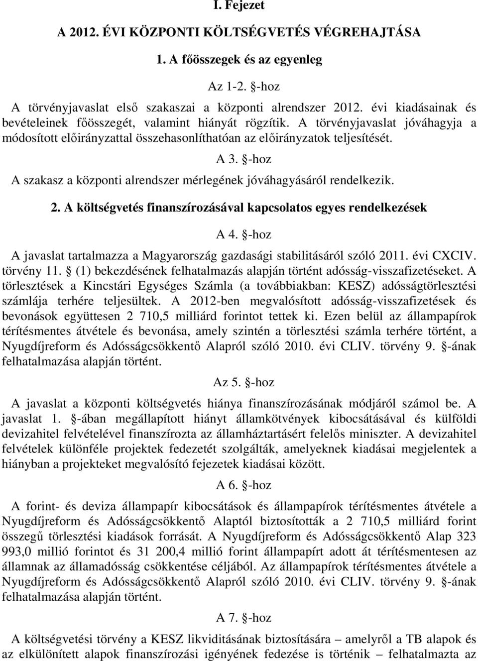 -hoz A szakasz a központi alrendszer mérlegének jóváhagyásáról rendelkezik. 2. A költségvetés finanszírozásával kapcsolatos egyes rendelkezések A 4.