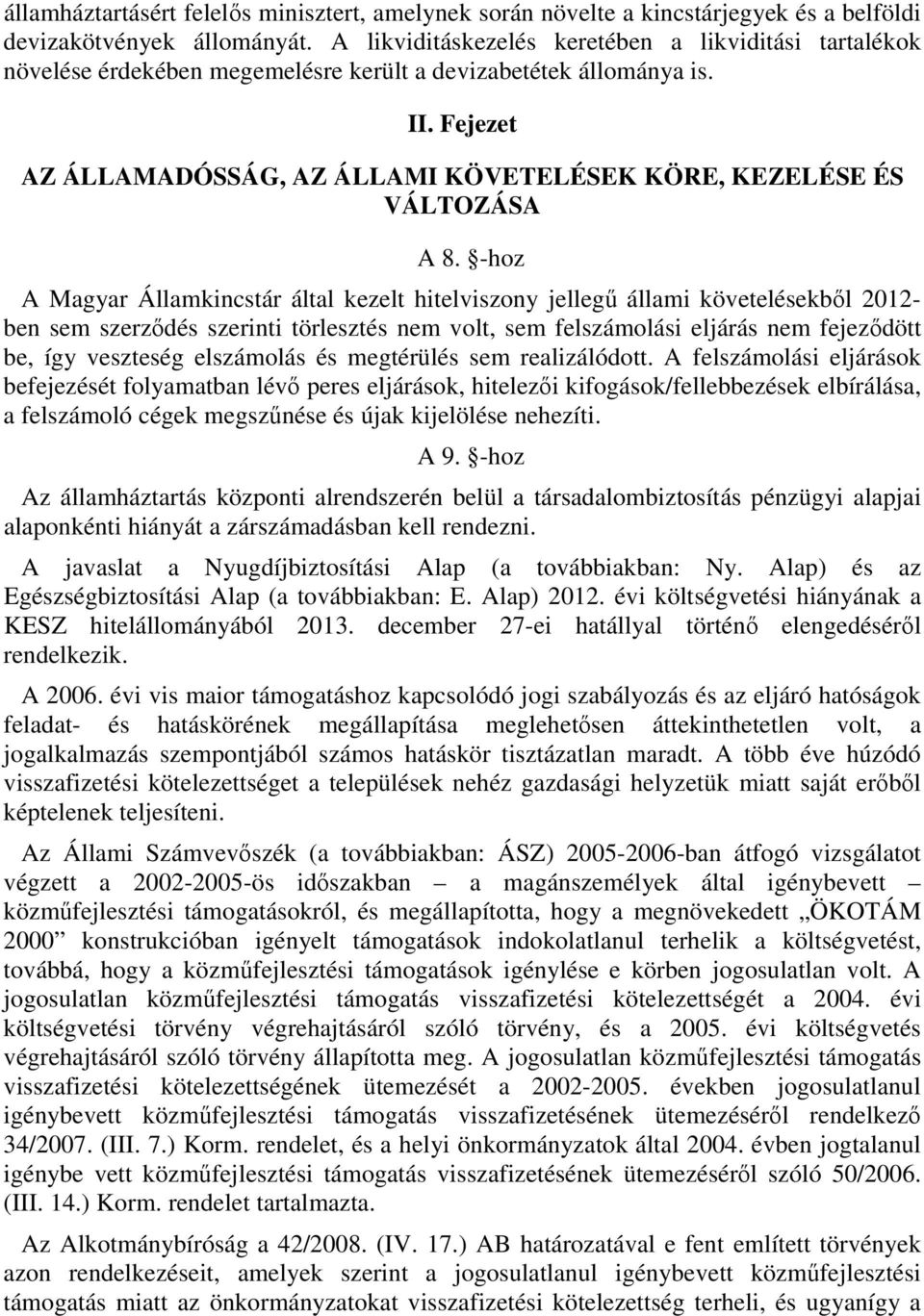 Fejezet AZ ÁLLAMADÓSSÁG, AZ ÁLLAMI KÖVETELÉSEK KÖRE, KEZELÉSE ÉS VÁLTOZÁSA A 8.