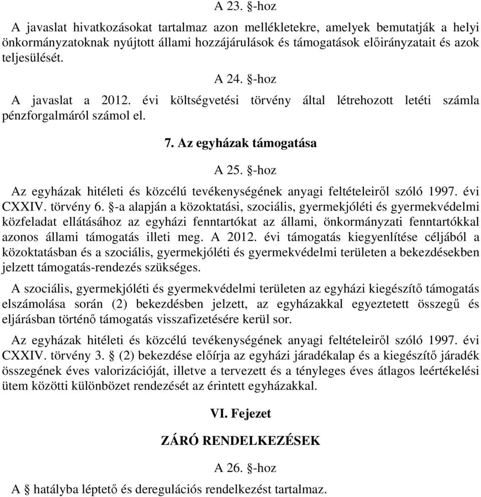 -hoz Az egyházak hitéleti és közcélú tevékenységének anyagi feltételeiről szóló 1997. évi CXXIV. törvény 6.