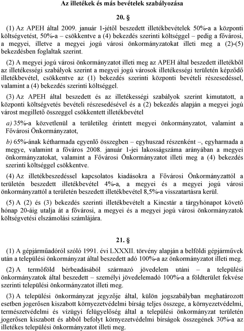 illeti meg a (2)-(5) bekezdésben foglaltak szerint.