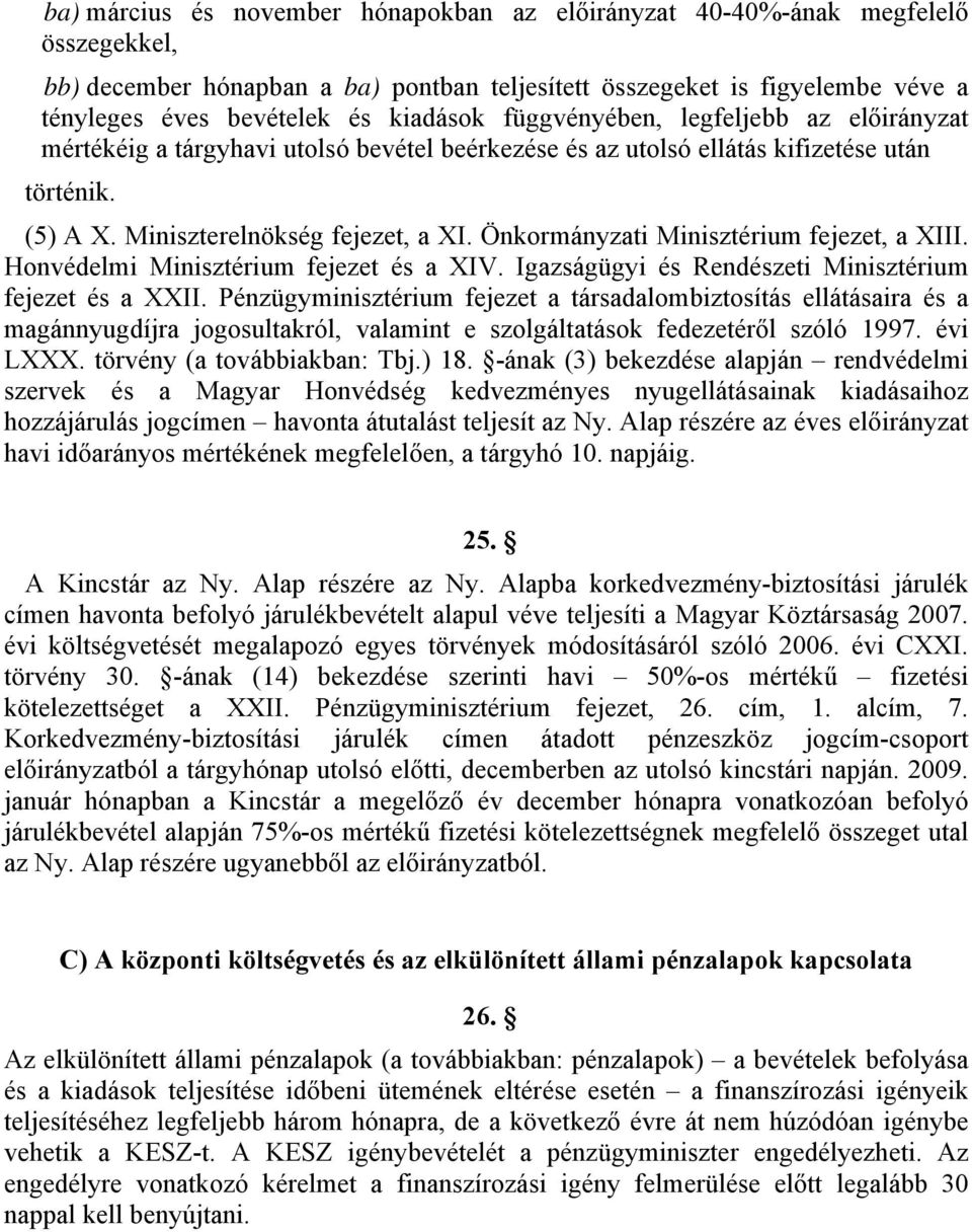 Önkormányzati Minisztérium fejezet, a XIII. Honvédelmi Minisztérium fejezet és a XIV. Igazságügyi és Rendészeti Minisztérium fejezet és a XXII.