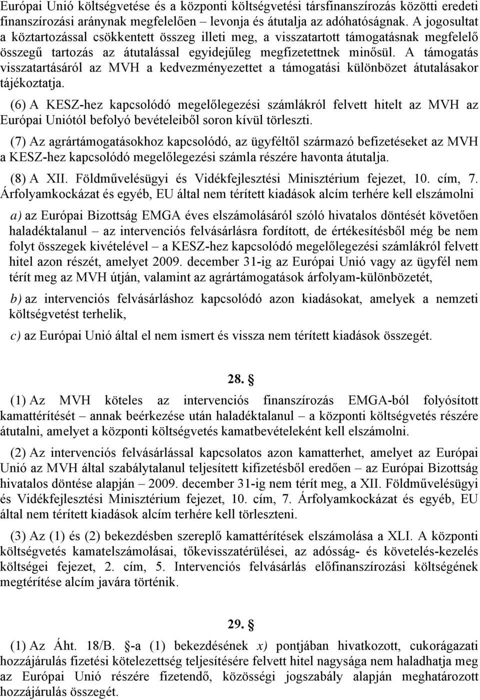 A támogatás visszatartásáról az MVH a kedvezményezettet a támogatási különbözet átutalásakor tájékoztatja.