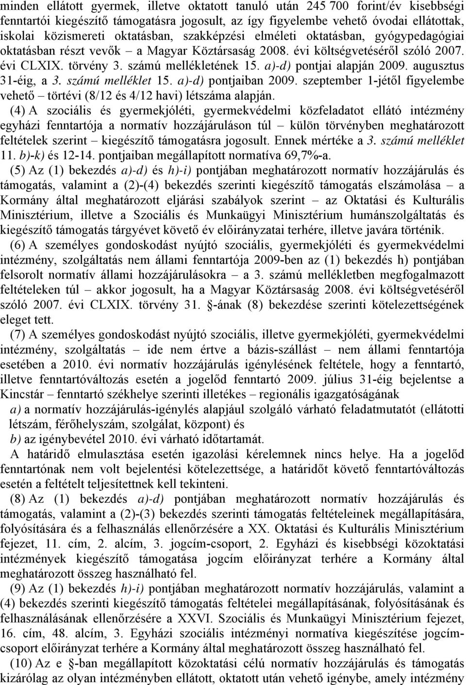 a)-d) pontjai alapján 2009. augusztus 31-éig, a 3. számú melléklet 15. a)-d) pontjaiban 2009. szeptember 1-jétől figyelembe vehető törtévi (8/12 és 4/12 havi) létszáma alapján.