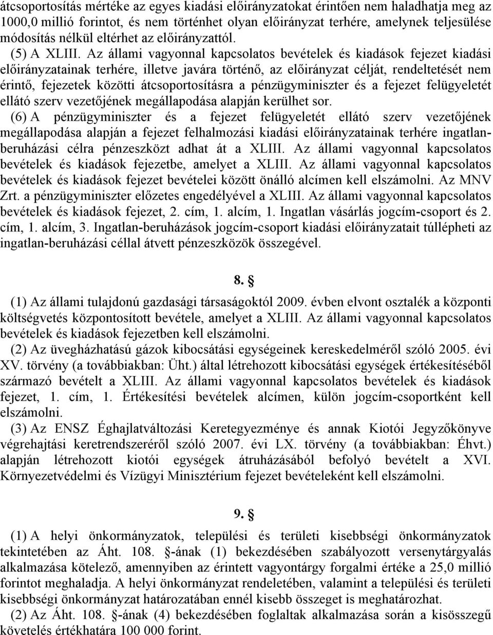 Az állami vagyonnal kapcsolatos bevételek és kiadások fejezet kiadási előirányzatainak terhére, illetve javára történő, az előirányzat célját, rendeltetését nem érintő, fejezetek közötti