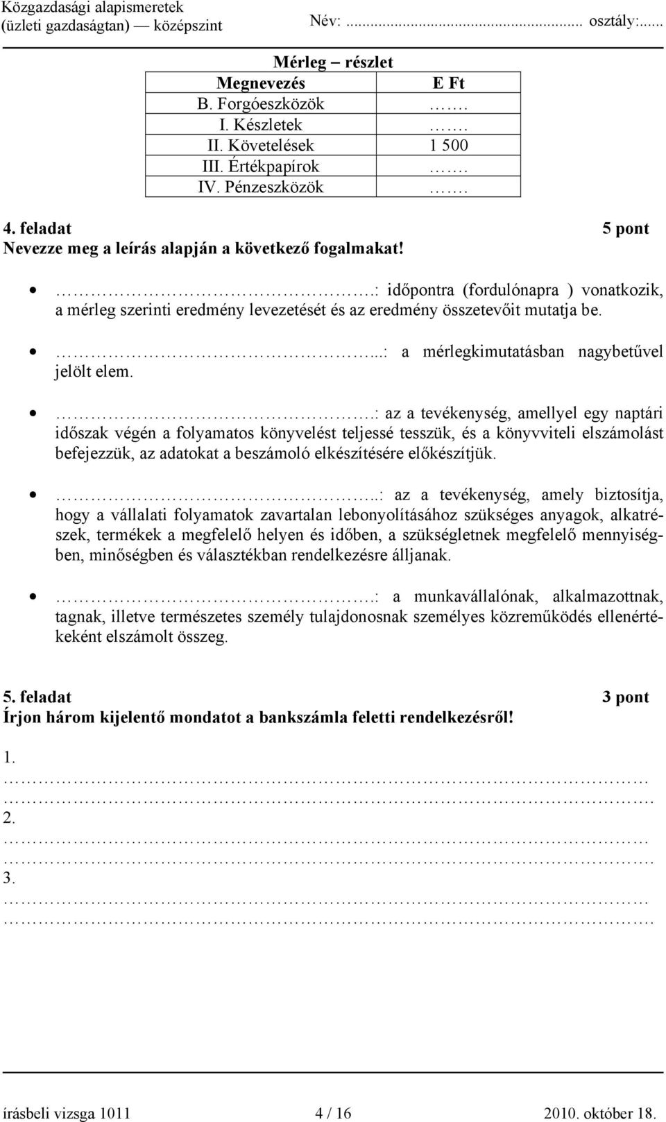 .: az a tevékenység, amellyel egy naptári időszak végén a folyamatos könyvelést teljessé tesszük, és a könyvviteli elszámolást befejezzük, az adatokat a beszámoló elkészítésére előkészítjük.