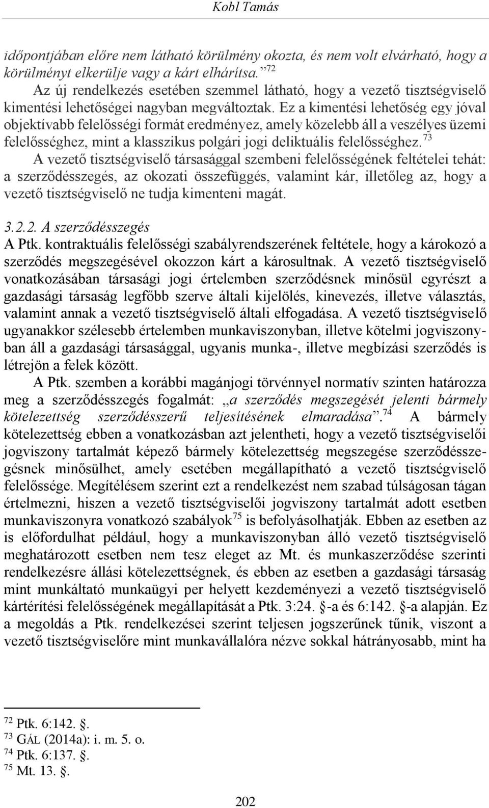 Ez a kimentési lehetőség egy jóval objektívabb felelősségi formát eredményez, amely közelebb áll a veszélyes üzemi felelősséghez, mint a klasszikus polgári jogi deliktuális felelősséghez.