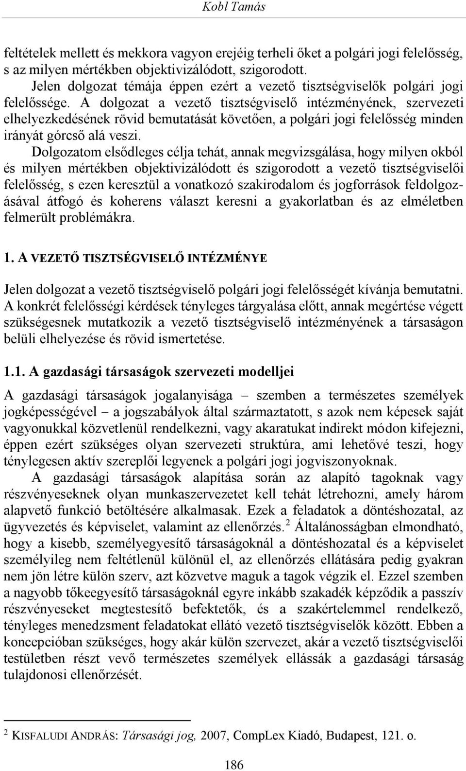 A dolgozat a vezető tisztségviselő intézményének, szervezeti elhelyezkedésének rövid bemutatását követően, a polgári jogi felelősség minden irányát górcső alá veszi.