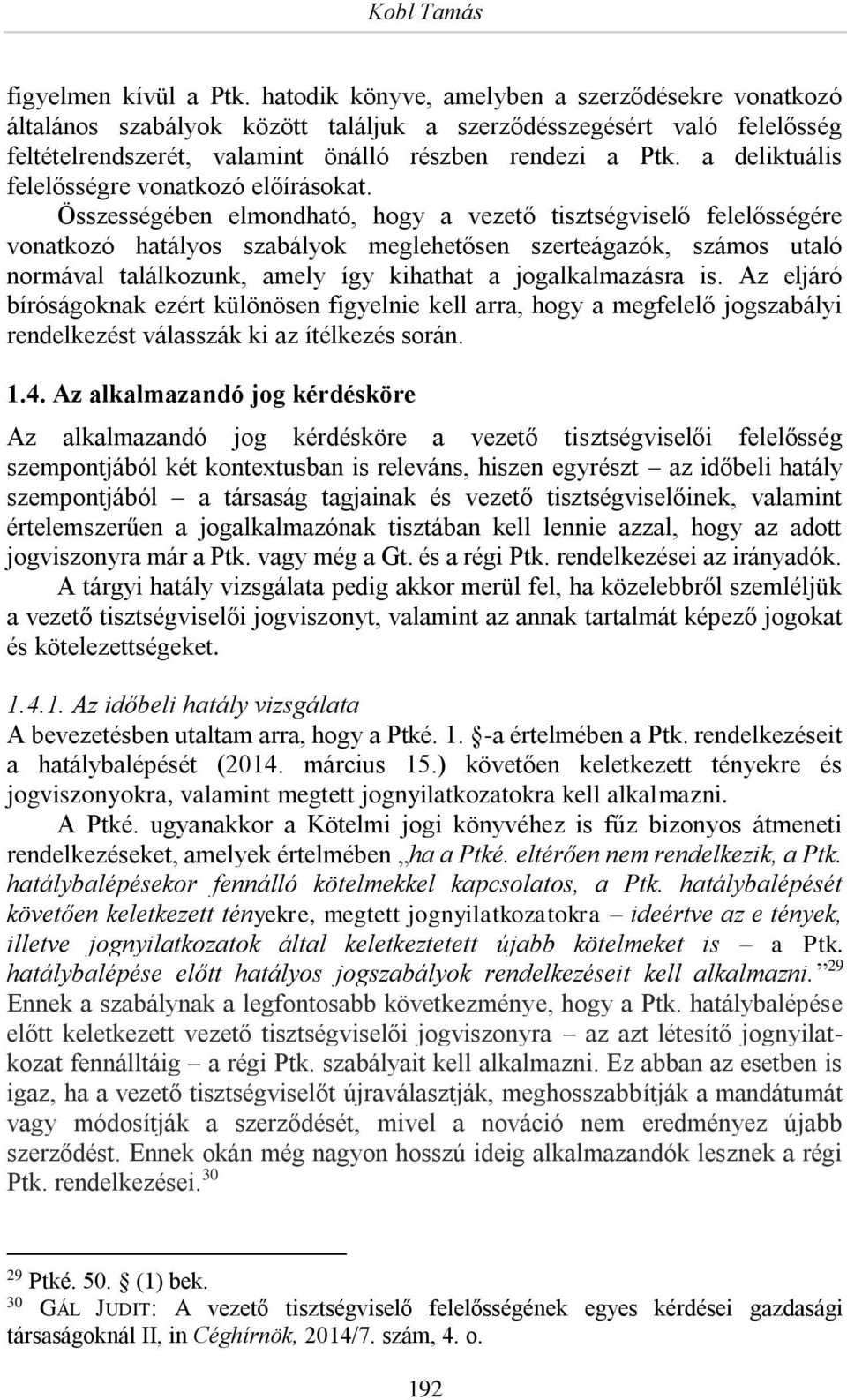 a deliktuális felelősségre vonatkozó előírásokat.