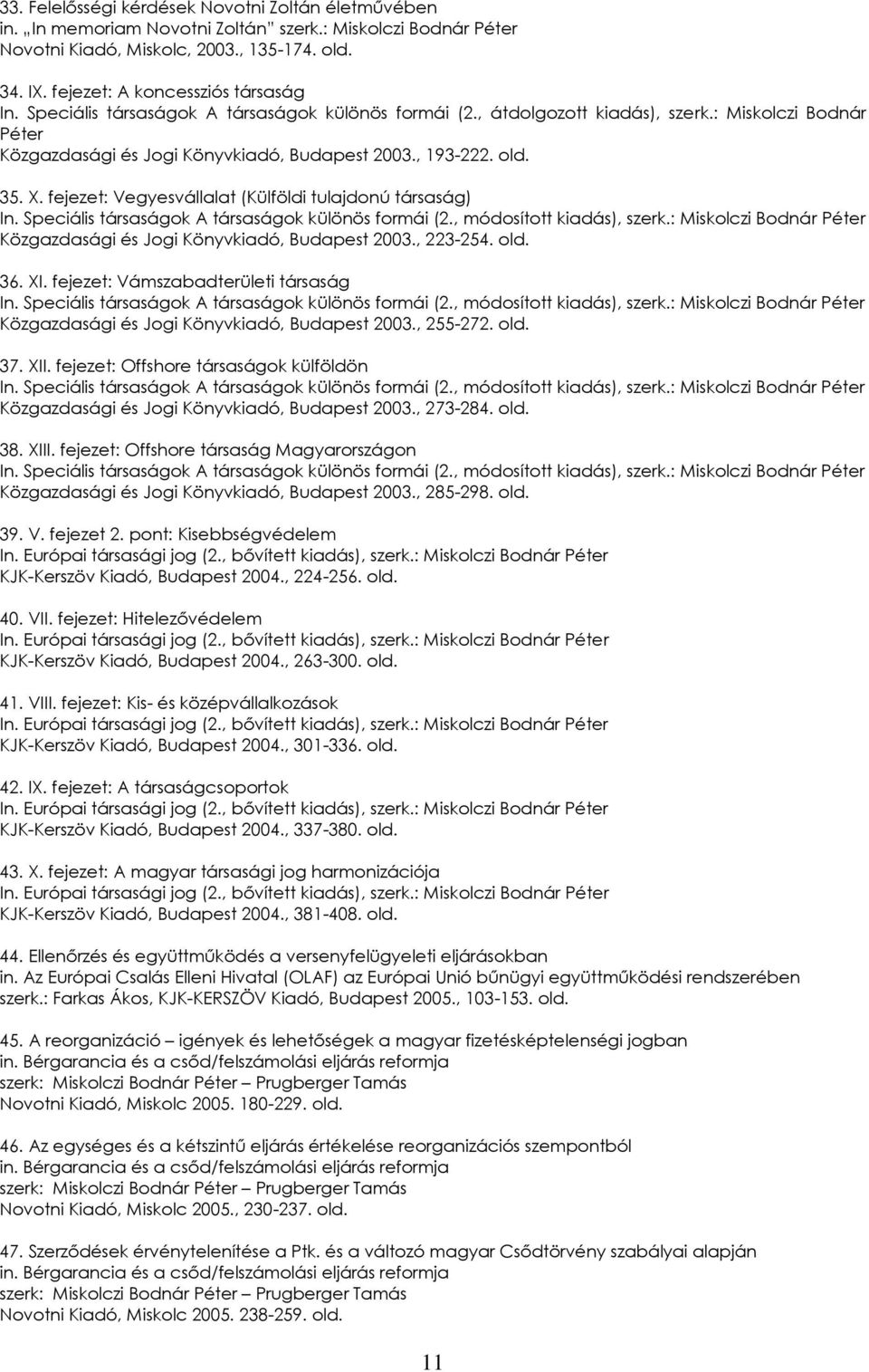 old. 35. X. fejezet: Vegyesvállalat (Külföldi tulajdonú társaság) In. Speciális társaságok A társaságok különös formái (2., módosított kiadás), szerk.