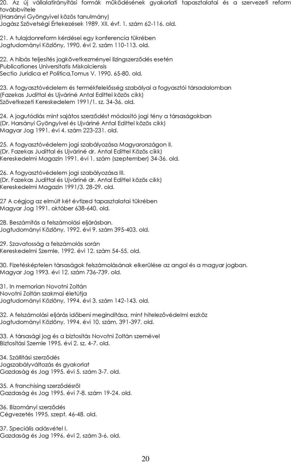 A hibás teljesítés jogkövetkezményei lízingszerződés esetén Publicationes Universitatis Miskolciensis Sectio Juridica et Politica,Tomus V. 1990. 65-80. old. 23.