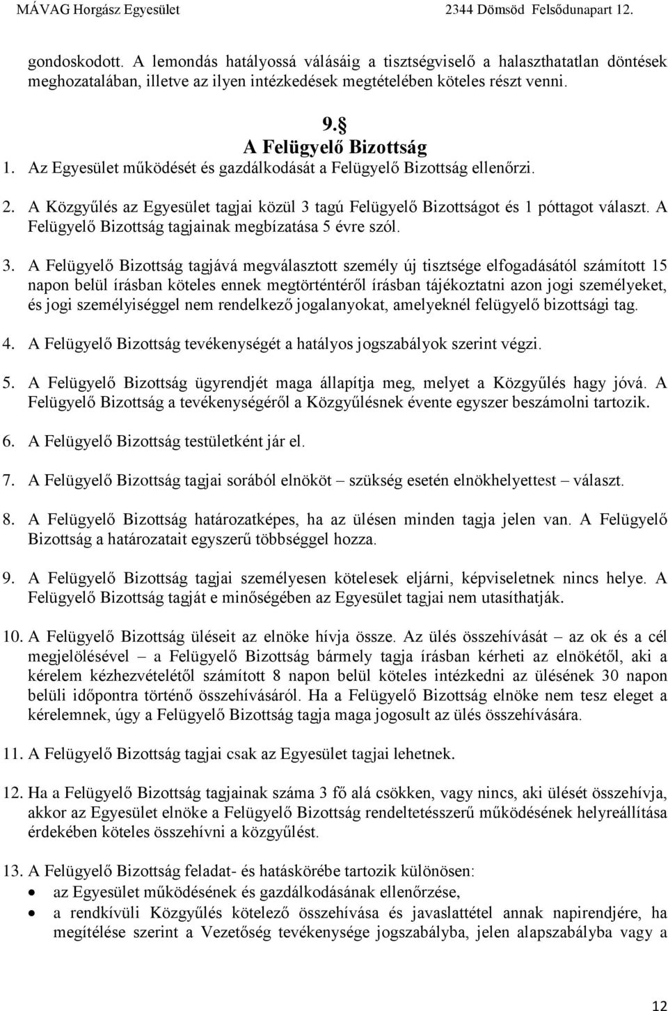 A Felügyelő Bizottság tagjainak megbízatása 5 évre szól. 3.