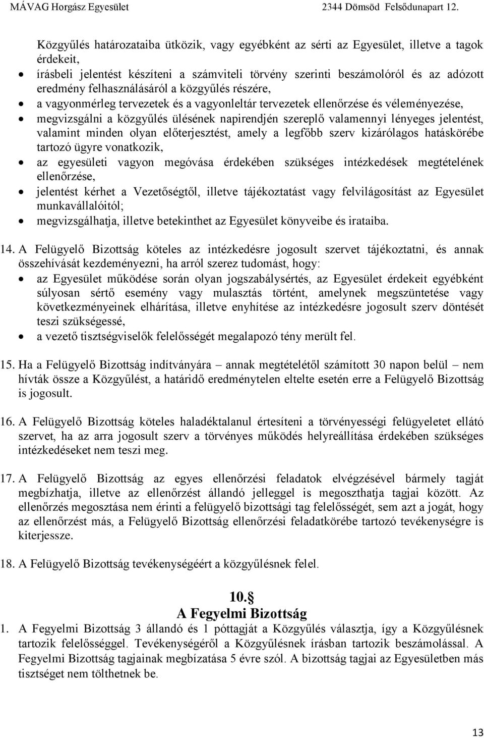 jelentést, valamint minden olyan előterjesztést, amely a legfőbb szerv kizárólagos hatáskörébe tartozó ügyre vonatkozik, az egyesületi vagyon megóvása érdekében szükséges intézkedések megtételének