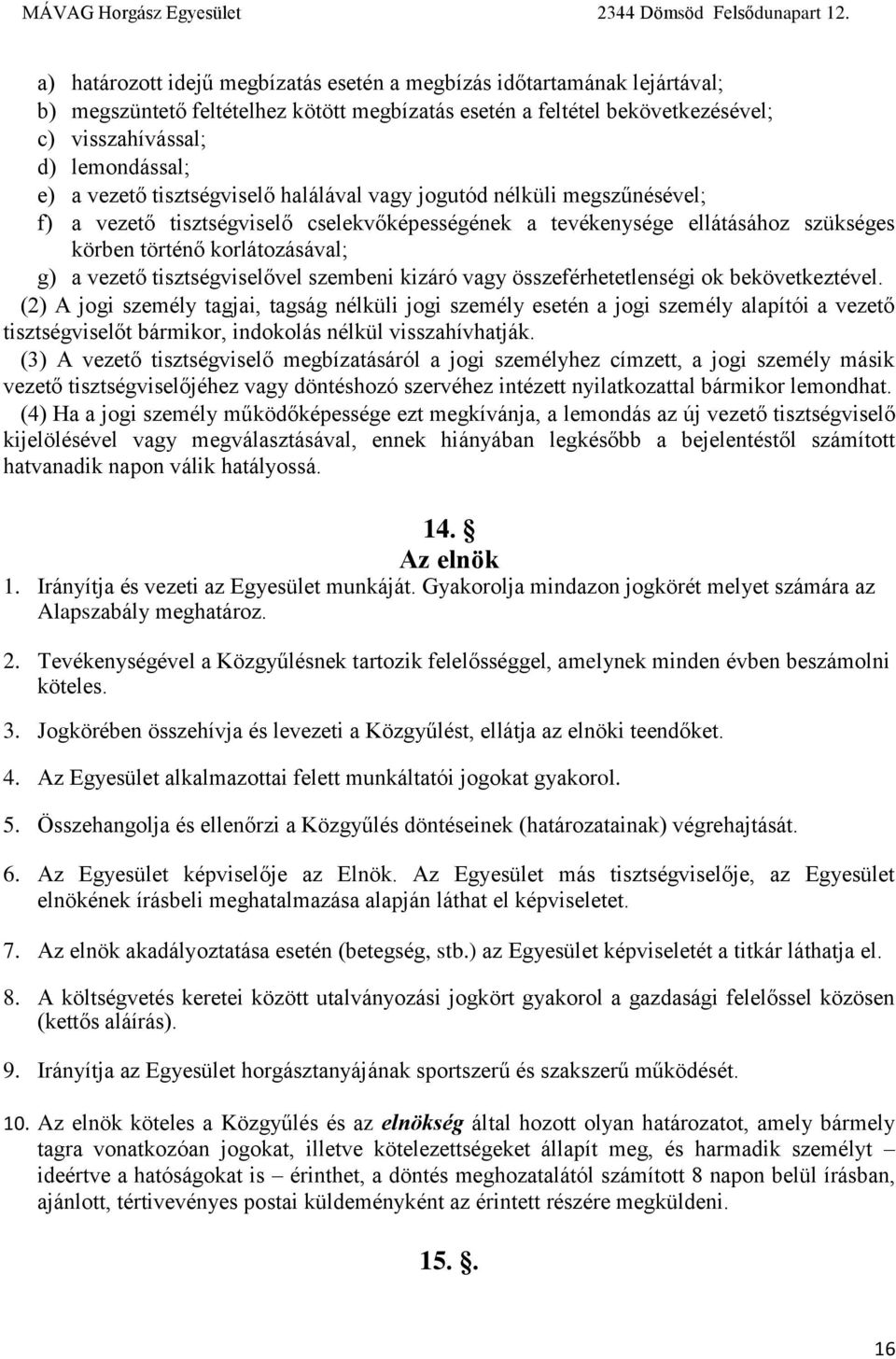 tisztségviselővel szembeni kizáró vagy összeférhetetlenségi ok bekövetkeztével.
