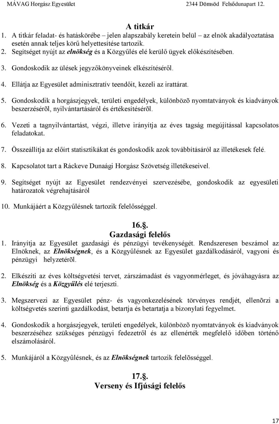 Ellátja az Egyesület adminisztratív teendőit, kezeli az irattárat. 5.