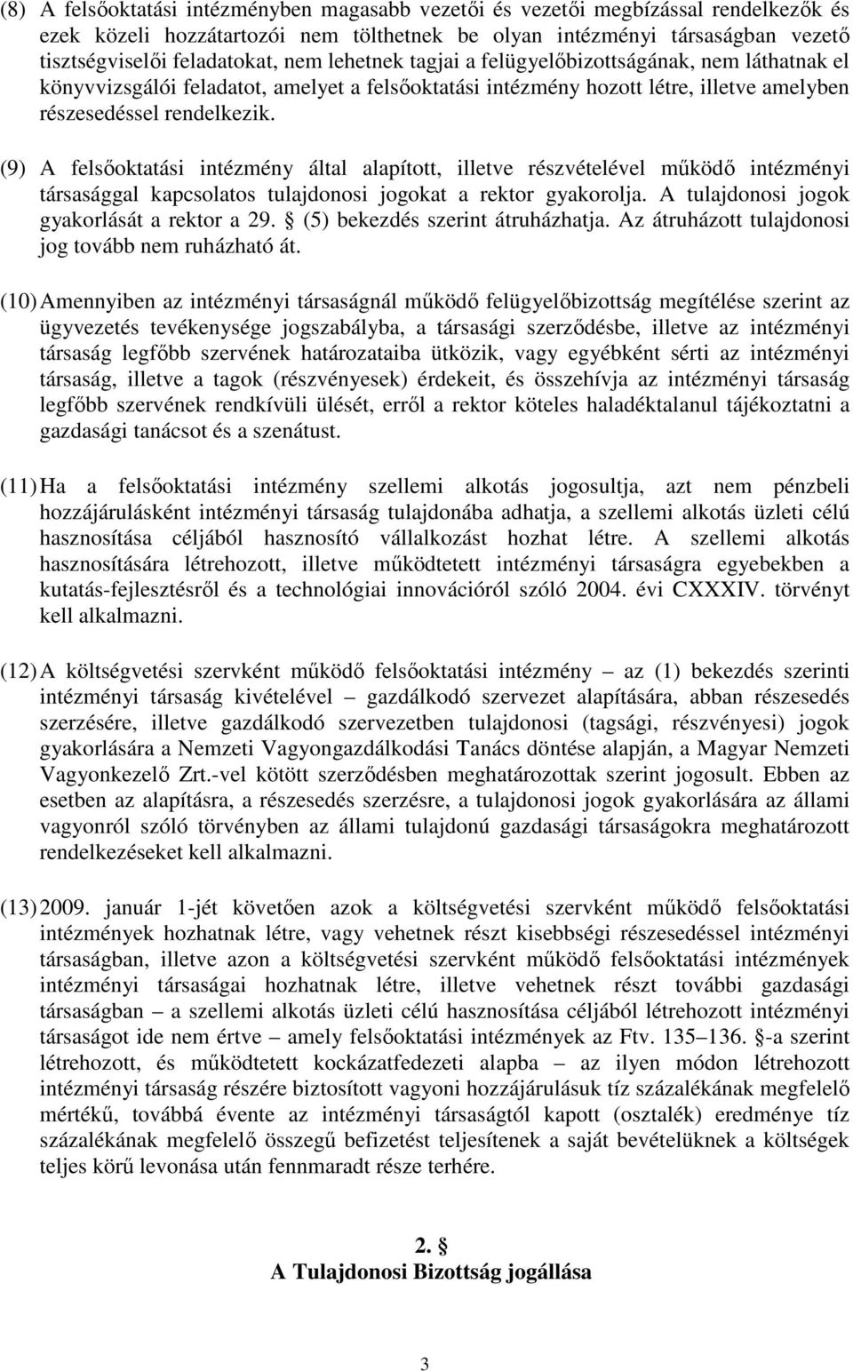 (9) A felsőoktatási intézmény által alapított, illetve részvételével működő intézményi társasággal kapcsolatos tulajdonosi jogokat a rektor gyakorolja. A tulajdonosi jogok gyakorlását a rektor a 29.