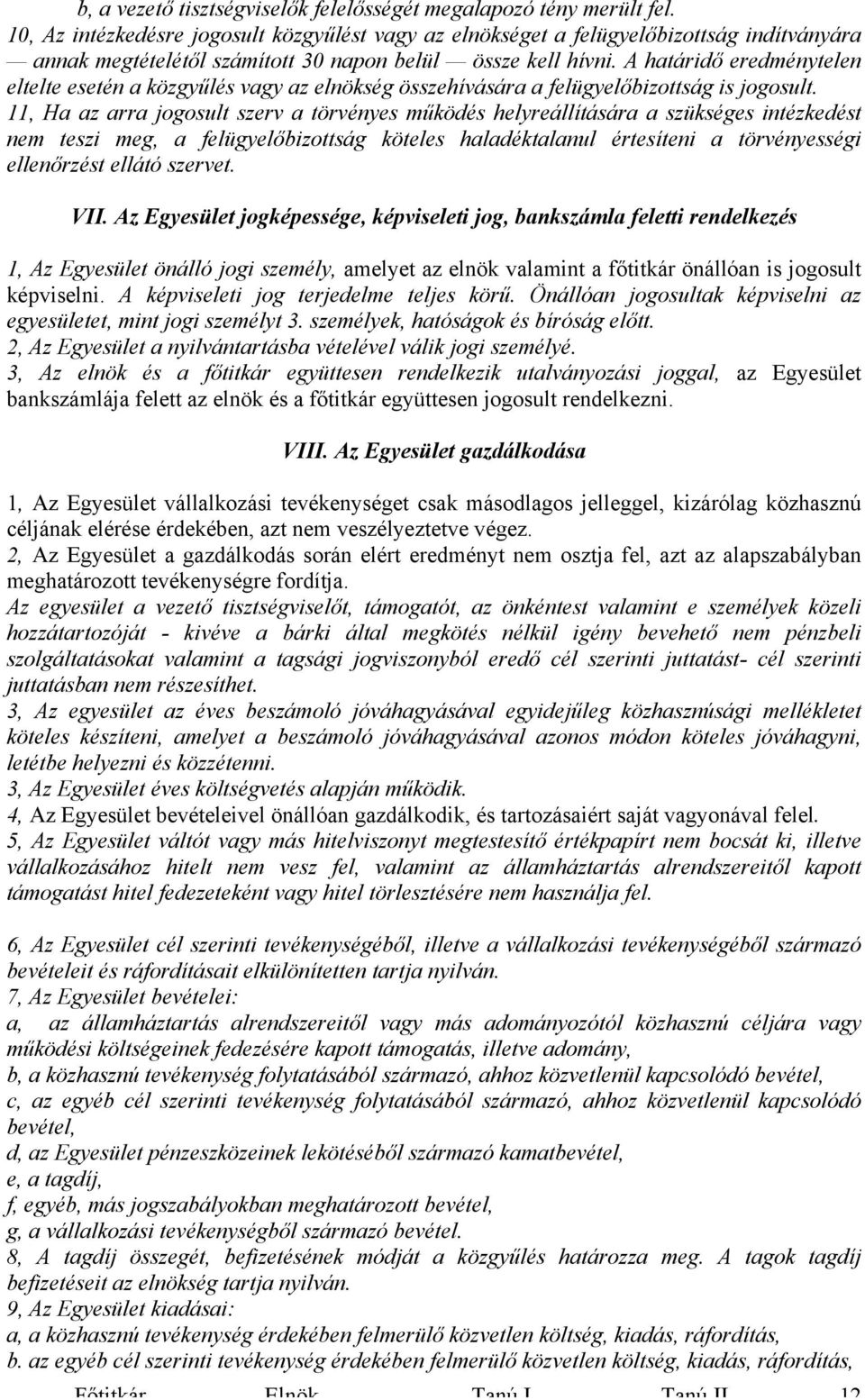 A határidő eredménytelen eltelte esetén a közgyűlés vagy az elnökség összehívására a felügyelőbizottság is jogosult.