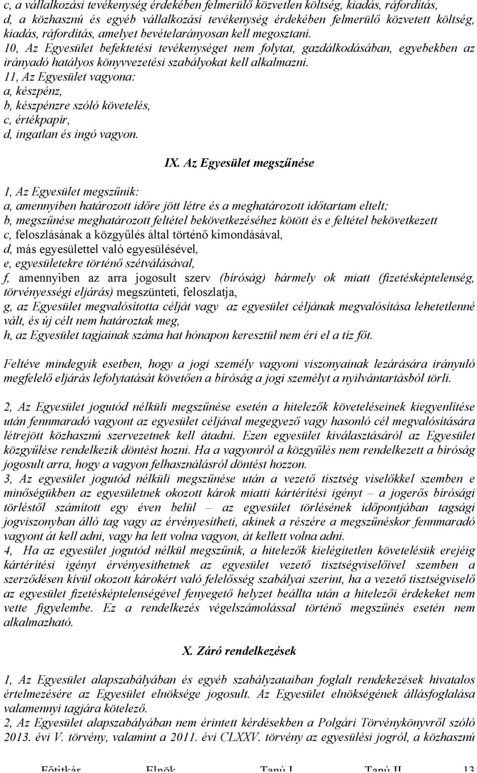 11, Az Egyesület vagyona: a, készpénz, b, készpénzre szóló követelés, c, értékpapír, d, ingatlan és ingó vagyon. IX.