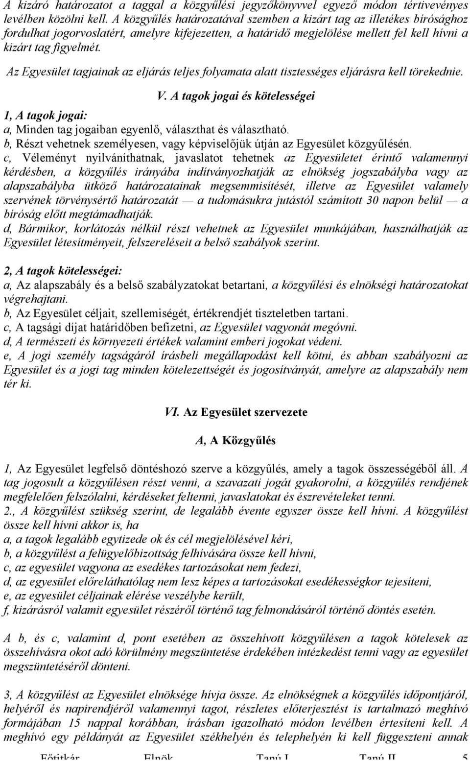 Az Egyesület tagjainak az eljárás teljes folyamata alatt tisztességes eljárásra kell törekednie. V.