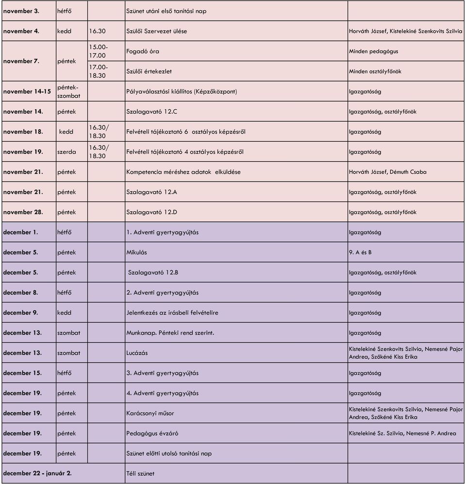 30/ Felvételi tájékoztató 6 osztályos képzésről november 19. szerda 16.30/ Felvételi tájékoztató 4 osztályos képzésről november 21.