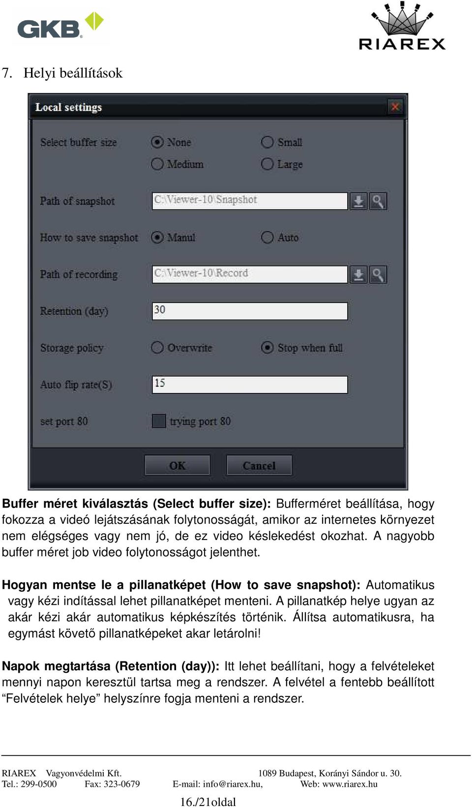 Hogyan mentse le a pillanatképet (How to save snapshot): Automatikus vagy kézi indítással lehet pillanatképet menteni. A pillanatkép helye ugyan az akár kézi akár automatikus képkészítés történik.