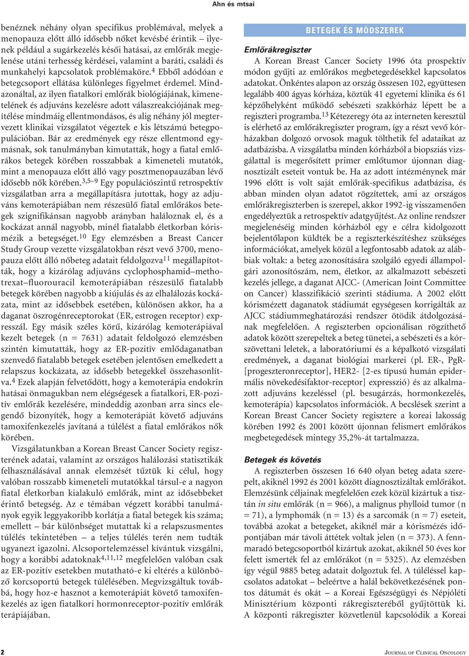 Mindazonáltal, az ilyen fiatalkori emlôrák biológiájának, kimenetelének és adjuváns kezelésre adott válaszreakciójának megítélése mindmáig ellentmondásos, és alig néhány jól megtervezett klinikai